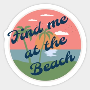 Find me at the beach Sticker